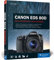 Canon EOS 80D: Praxiswissen und Expertentipps zu Ihrer Kamera