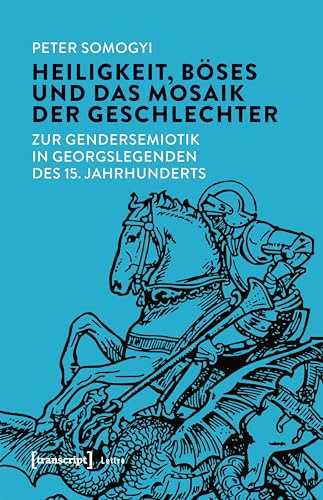 Heiligkeit, Böses und das Mosaik der Geschlechter: Zur Gendersemiotik in Georgslegenden des 15. Jahrhunderts (Lettre)
