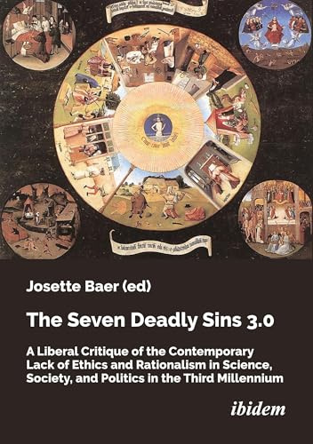 The Seven Deadly Sins 3.0: A Liberal Critique of the Contemporary Lack of Ethics and Rationalism in Science, Society, and Politics in the Third Millennium