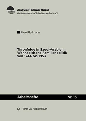 Thronfolge in Saudi Arabien (Arbeitshefte, 13, Band 13)