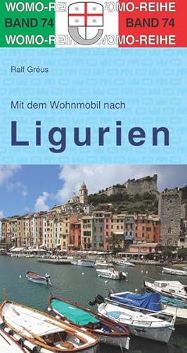 Mit dem Wohnmobil nach Ligurien: WOMO, Wohnmobil, Camping, Urlaub, Reise. Die Anleitung für einen Erlebnisurlaub (Womo-Reihe)