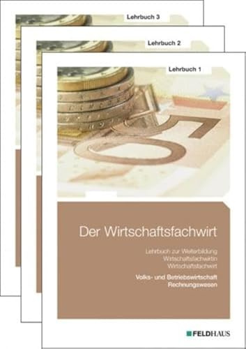 Der Wirtschaftsfachwirt / 3 Bände: Der Wirtschaftsfachwirt / Der Wirtschaftsfachwirt - Gesamtausgabe: 3 Bände / Alle 3 Bände - Lehrbuch 1, ... und Vertrieb, Führung und Zusammenarbeit.