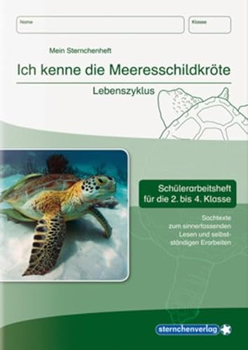 Ich kenne die Meeresschildkröte - Lebenszyklus: Schülerarbeitsheft für die 2. bis 4. Klasse mit Sachtexten zum sinnerfassenden Lesen und selbstständigen Erarbeiten (Mein Sternchenheft)