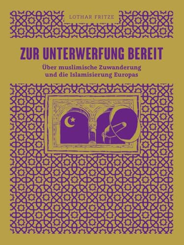 Zur Unterwerfung bereit: Über muslimische Zuwanderung und die Islamisierung Europas