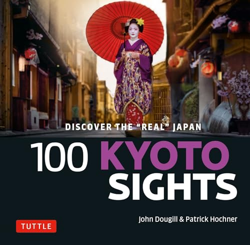 100 Kyoto Sights: Discover the Real Japan