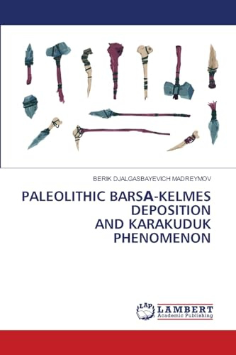 PALEOLITHIC BARSА-KELMES DEPOSITION AND KARAKUDUK PHENOMENON