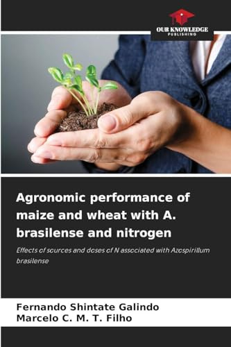 Agronomic performance of maize and wheat with A. brasilense and nitrogen: Effects of sources and doses of N associated with Azospirillum brasilense