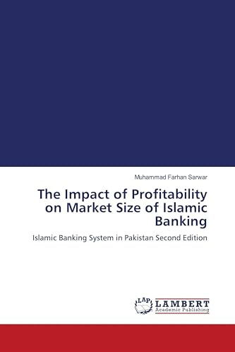 The Impact of Profitability on Market Size of Islamic Banking: Islamic Banking System in Pakistan Second Edition