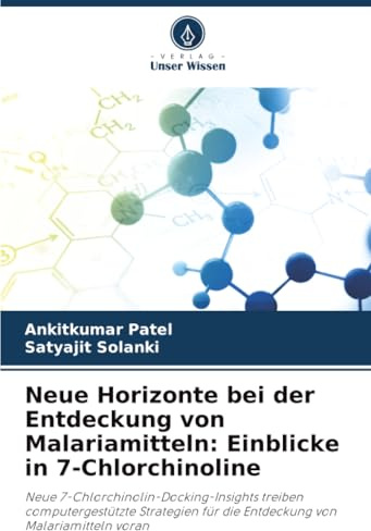 Neue Horizonte bei der Entdeckung von Malariamitteln: Einblicke in 7-Chlorchinoline: Neue 7-Chlorchinolin-Docking-Insights treiben computergestützte ... für die Entdeckung von Malariamitteln voran