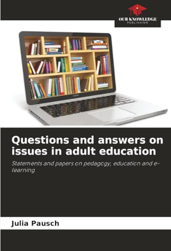 Questions and answers on issues in adult education: Statements and papers on pedagogy, education and e-learning