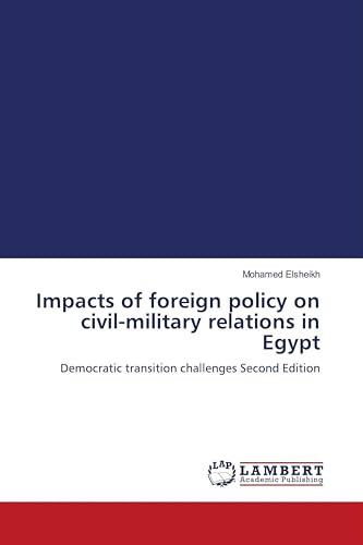 Impacts of foreign policy on civil-military relations in Egypt: Democratic transition challenges Second Edition