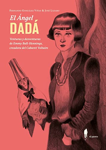 El Ángel DADÁ: Venturas y deventuras de Emmy Ball-Hennings, creadora del Cabaret Voltaire (Narrativa)