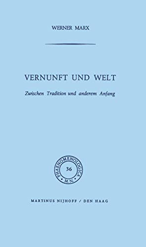 Vernunft und Welt: Zwischen Tradition und anderem Anfang (Phaenomenologica, 36, Band 36)