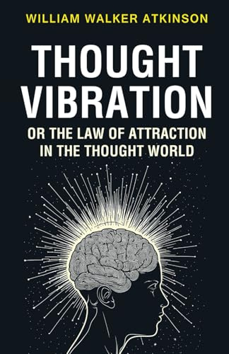 Thought Vibration or the Law of Attraction in the Thought World