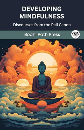 Developing Mindfulness: Discourses from the Pali Canon (From Bodhi Path Press)