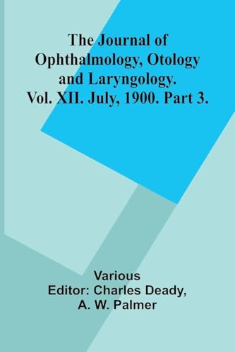 The Journal Of Ophthalmology, Otology And Laryngology. Vol. Xii. July, 1900. Part 3.