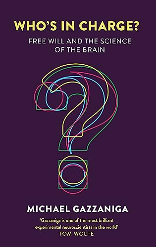Who's in Charge?: Free Will and the Science of the Brain