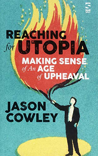 Reaching for Utopia: Making Sense of An Age of Upheaval: Essays, profiles, reportage