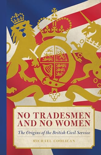 No Tradesmen and No Women: The Origins of the British Civil Service