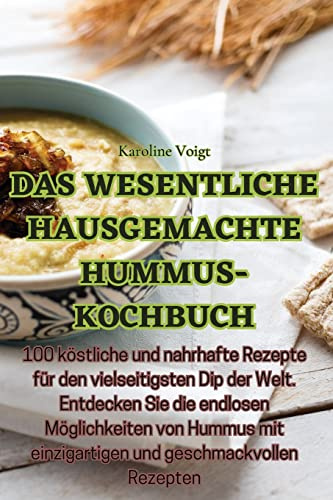 Das wesentliche hausgemachte hummus-kochbuch