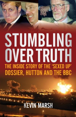 Stumbling Over Truth: The inside story of the sexed-up dossier, Hutton and the BBC