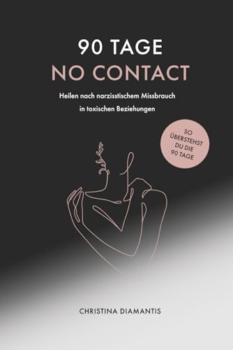 90 Tage NO CONTACT - Traumabonding Tagebuch: Heilen nach narzisstischem Missbrauch in toxischen Beziehungen