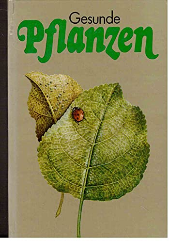 Gesunde Pflanzen. Ein Ratgeber für den Pflanzenschutz im Garten
