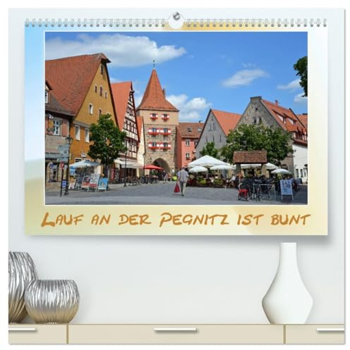 Lauf an der Pegnitz ist bunt (hochwertiger Premium Wandkalender 2026 DIN A2 quer), Kunstdruck in Hochglanz: Einblicke in ein charmantes Städtchen im Nürnberger Land (CALVENDO Orte)