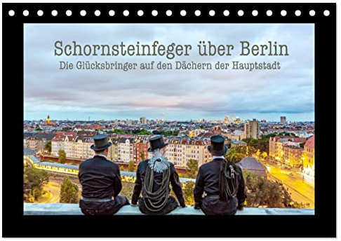 Schornsteinfeger über Berlin - Die Glücksbringer auf den Dächern der Hauptstadt (Tischkalender 2026 DIN A5 quer), CALVENDO Monatskalender: Der ... Hauptstadt Berlin. (CALVENDO Orte)