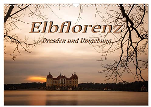 Elbflorenz - Dresden und Umgebung (Wandkalender 2026 DIN A3 quer), CALVENDO Monatskalender: Fotos von Städten in Sachsen mit einzigartiger Stimmung (CALVENDO Orte)