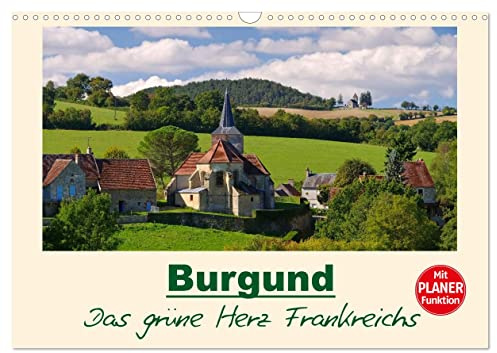 Burgund - Das grüne Herz Frankreichs (Wandkalender 2026 DIN A3 quer), CALVENDO Monatskalender: Fotografischer Streifzug durch die Bourgogne (CALVENDO Orte)