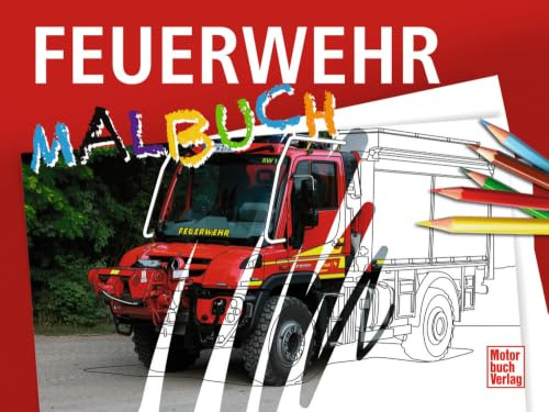 Feuerwehr Malbuch. Ausmalspaß für Erwachsene und Kinder. Das Geschenk für Fahrzeug- und Feuerwehr-Fans, die gerne malen. Mit Texten und technischen Daten.: Malbuch für die ganze Familie