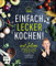 Let's Cook mit Julian – Einfach lecker kochen!: Die 80 besten Rezepte des YouTube-Stars: Gnocchi al limone, Schnelle Pilz-Pasta mit Feta, Poke Bowl und mehr!