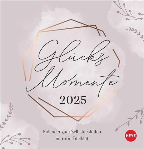 Kreativkalender zum Aufstellen Glücksmomente 2025: Der Tischkalender 2025 mit Platz für all die kleinen Erlebnisse, die glücklich machen: ... 16 x 16,5 cm (Foto-/Bastelkalender Heye)