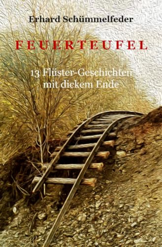 Feuerteufel: 13 Flüster-Geschichten mit dickem Ende