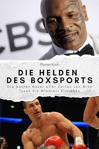 Die Helden des Boxsports - Das perfekte Geschenk für Männer und Frauen zu Weihnachten und Geburtstag. Hochwertige Hardcover-Ausgabe: Die besten Boxer aller Zeiten von Mike Tyson bis Wladimir Klitschko