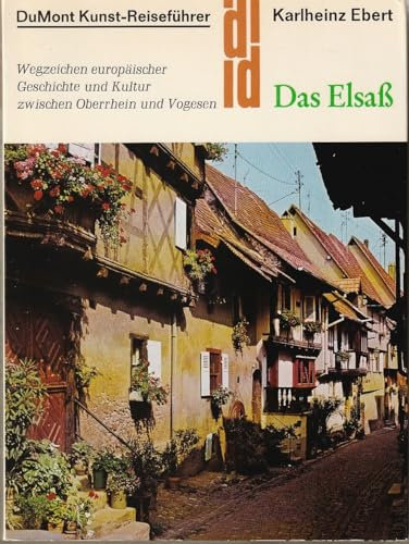 Das Elsass: Wegzeichen europäischer Geschichte und Kultur zwischen Oberrhein und Vogesen (DUMONT Kunst-Reiseführer)