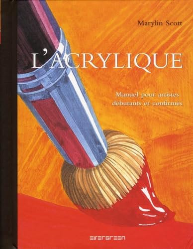 L'acrylique: Manuel pour artistes débutants et confirmés