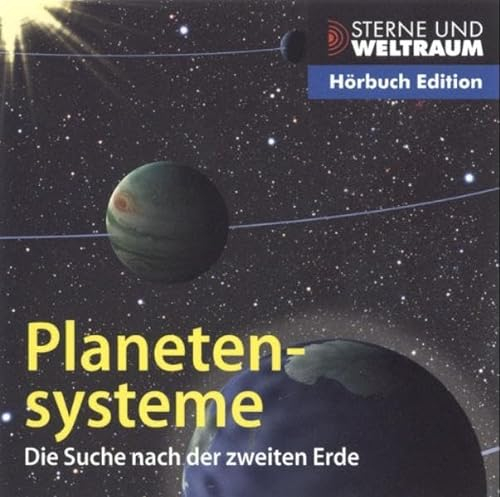 Planetensysteme / Die Suche nach der zweiten Erde (Reihe: Sterne und Weltraum) 1 CD, Länge: ca. 59 Min. (Sterne und Weltraum Hörbuch Edition)