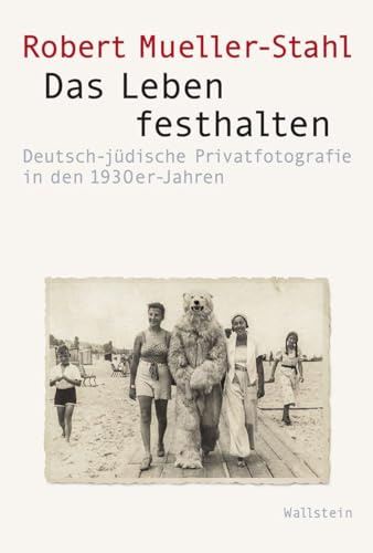 Das Leben festhalten: Deutsch-jüdische Privatfotografie in den 1930er Jahren (Visual History. Bilder und Bildpraxen in der Geschichte)