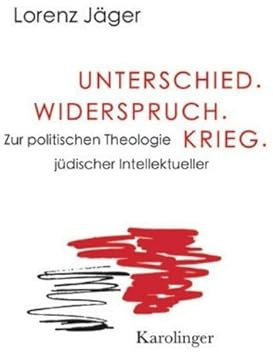 Unterschied. Widerspruch. Krieg.: Zur politischen Theologie jüdischer Intellektueller