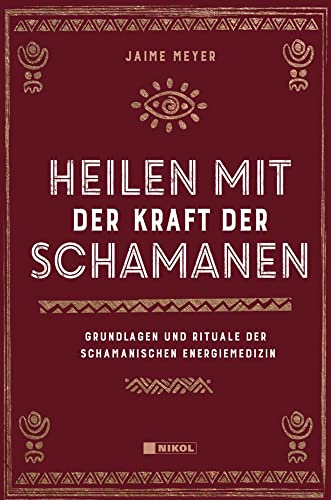 Heilen mit der Kraft der Schamanen: Grundlagen und Rituale der schamanischen Energiemedizin