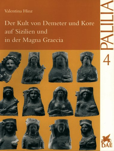Der Kult von Demeter und Kore auf Sizilien und in der Magna Graecia: Diss. (gek. Fass.) (Palilia, Band 4)