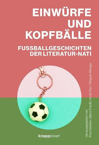 Einwürfe und Kopfbälle: Fußballgeschichten der Literatur-Nati (knappocket)