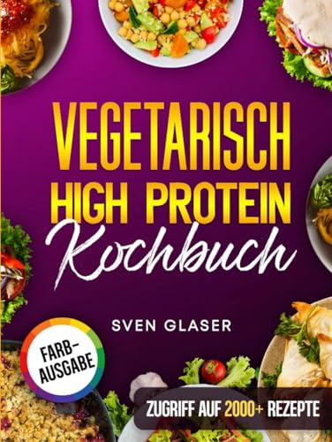 Vegetarisch High Protein Kochbuch: Proteinreiche Rezepte für optimalen Muskelaufbau | Inkl. Nährwertangaben & Bonus