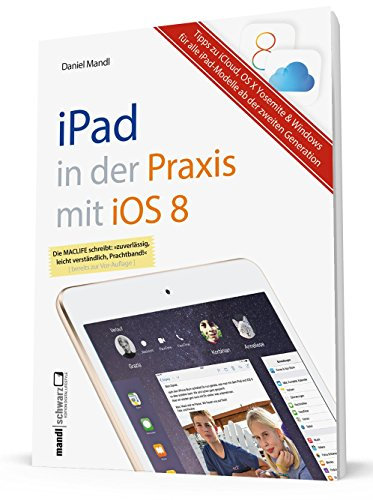 Das Praxisbuch zu iPad mit iOS 8 - für iPad Air 2, iPad mini 3 und alle älteren iPads ab der 2. Modell-Generation: E-Mail, Internet, Musik, Bilder, Filme sicher und souverän bedienen