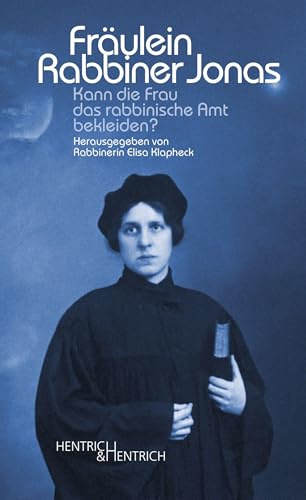 Fräulein Rabbiner Jonas: Kann die Frau das rabbinische Amt bekleiden?