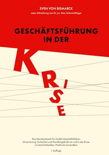 Geschäftsführung in der Krise: Pflichten, Verantwortung und Handlungsspielräume vor und in der Krise.