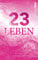 23 Leben: Wenn jede Entscheidung zählt | Ein Roman, der inspiriert und bewegt und dein Leben verändert. (23 Leben - Reihe)