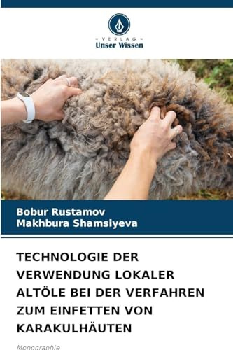 TECHNOLOGIE DER VERWENDUNG LOKALER ALTÖLE BEI DER VERFAHREN ZUM EINFETTEN VON KARAKULHÄUTEN: Monographie